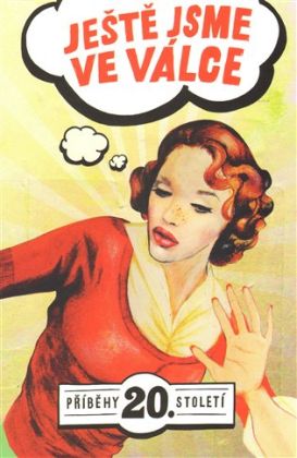 Ještě jsme ve válce: Příběhy 20. století