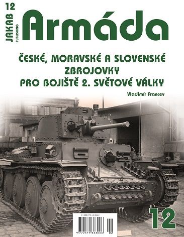12. ČESKÉ, MORAVSKÉ A SLOVENSKÉ ZBROJOVKY PRO BOJIŠTĚ 2. SVĚTOVÉ VÁLKY(V. Francev)