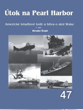 47. Útok na Pearl Harbor Americké letadlové lodě a bitva o atol Wake 1. část (M.Šnajdr)