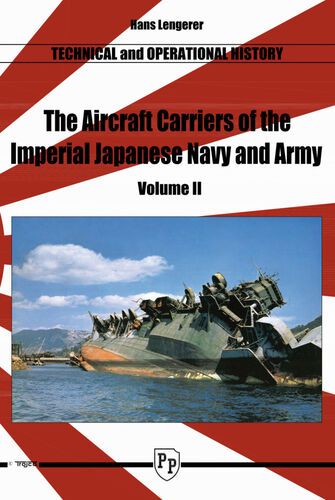 The Aircraft Carriers of the Imperial Japanese Navy volume 2 by Hans Lengerer