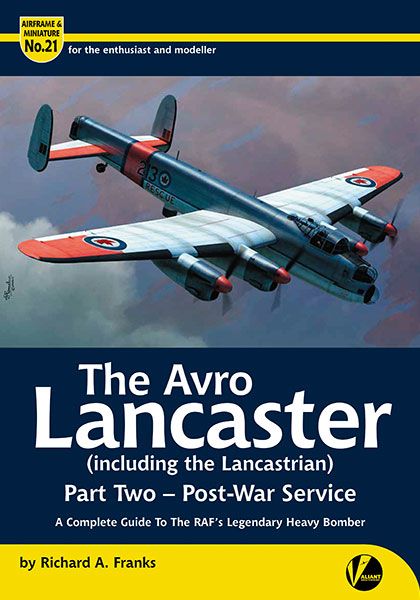 21 The Avro Lancaster (inc. the Lancastrian) Post War Service Part 2 - Complete Guide