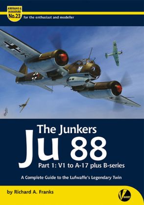 23 The Junkers Ju-88 Part 1: V1 to A-17 plus B-series - Complete Guide by Richard A. Franks