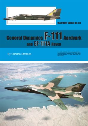 General Dynamics F-111 Aardvark / EF-111A Raven by Charles Starface (Warpaint Series No.104)