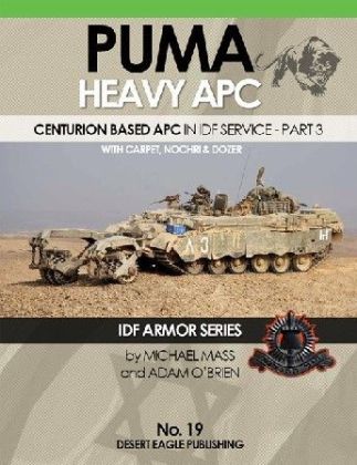 No 19 IDF Armor: PUMA Heavy APC in IDF Service Part 3 Desert Eagle Publishing