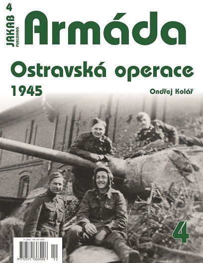 4. ARMÁDA č.4 Ostravská operace 1945 (O.Kolář)