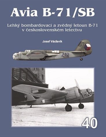 40. Avia B-71/SB Lehký bombardovací a zvědný letoun B-71 v československém letectvu (Josef Václavík)